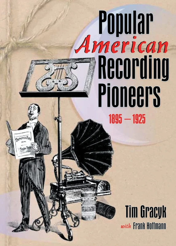 Popular American Recording Pioneers: 1895-1925 (Haworth Popular Culture)