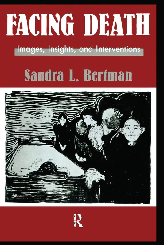 Facing Death: Images, Insights, and Interventions: A Handbook For Educators, Healthcare Professionals, And Counselors (Series in Death, Dying, and Bereavement)
