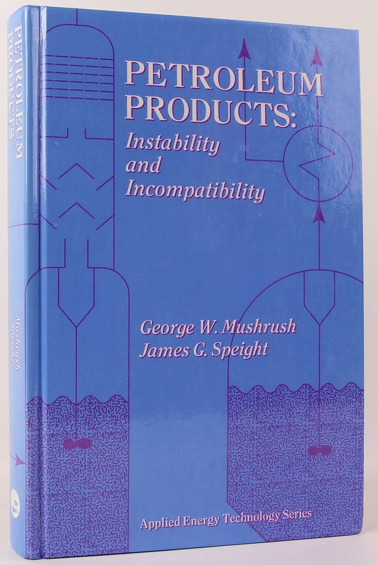 Petroleum Products: Instability And Incompatibility (Applied Energy Technology Series)