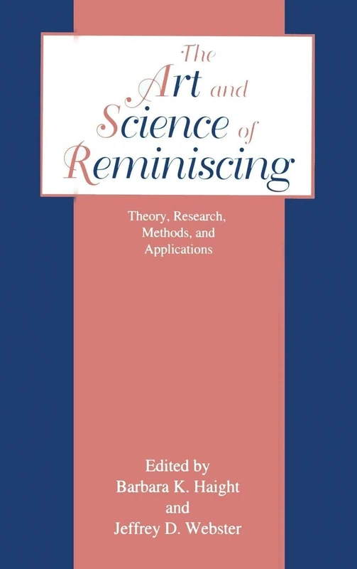 The Art and Science of Reminiscing: Theory, Research, Methods, and Applications
