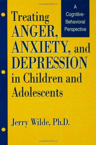 Treating Anger, Anxiety, And Depression In Children And Adolescents: A Cognitive-Behavioral Perspective