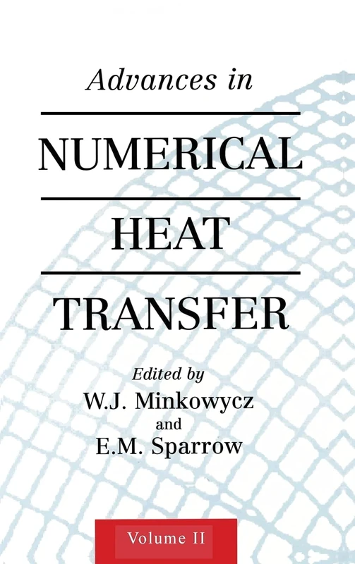 Advances in Numerical Heat Transfer, Volume 2 (Computational & Physical Processes in Mechanics & Thermal Scienc)