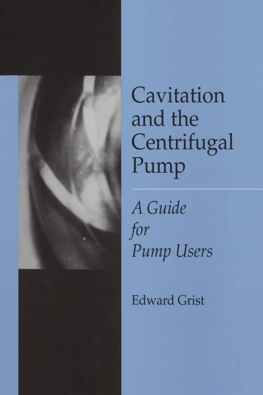 Cavitation And The Centrifugal Pump: A Guide For Pump Users (Chemical & Mechanical Engineering)