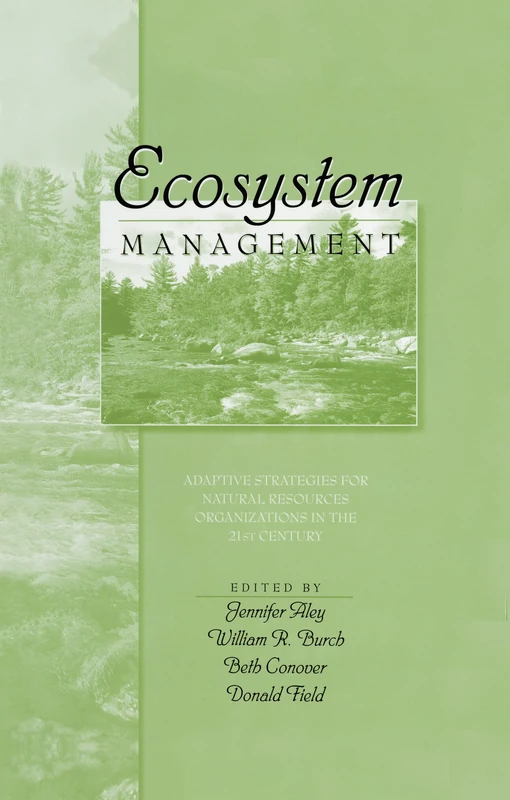 Ecosystem Management: Adaptive Strategies For Natural Resource Organizations in the Twenty-First Century