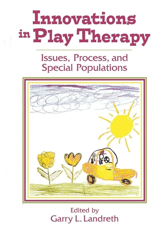 Innovations in Play Therapy: Issues, Process, and Special Populations