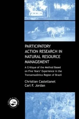 Participatory Action Research in Natural Resource Management: A Critque of the Method Based on Five Years' Experience in the Transamozonica Region of Brazil