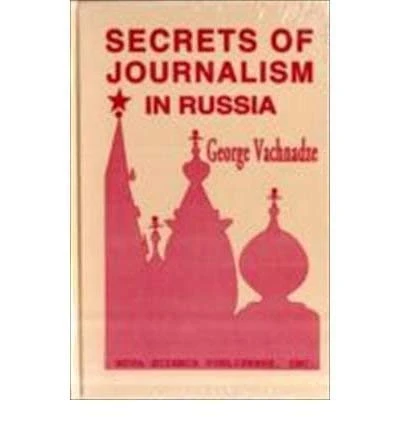 Secrets of Journalism in Russia: Mass Media Under Gorbachev and Yeltsin
