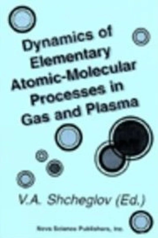 Dynamics of Elementary Atomic-Molecular Processes in Gas and Plasma (Proceedings of the Lebedev Physics Institute Academy of Sciences of the USSR) (Houches Series)