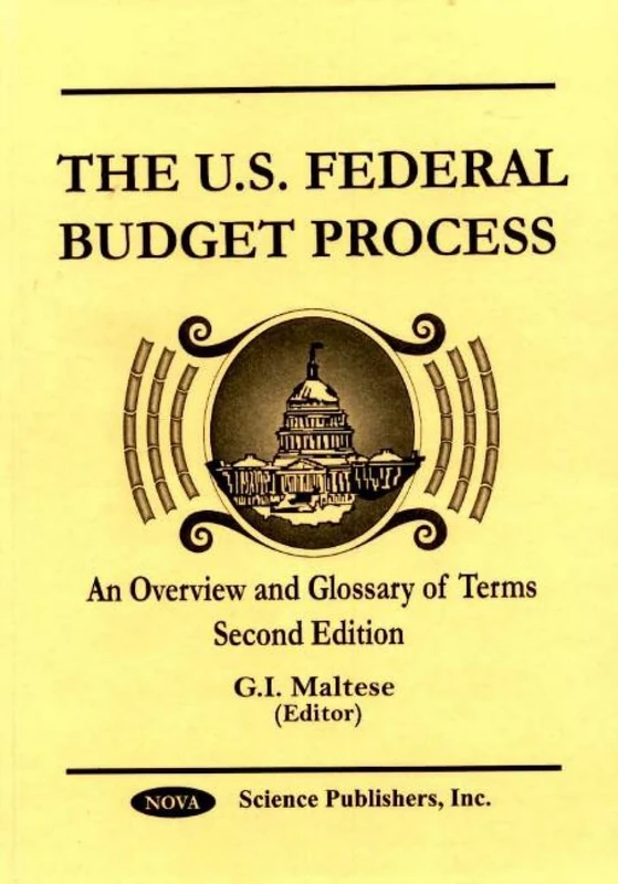 U.S. Federal Budget Process: An Overview and Glossary of Terms: An Overview & Glossary of Terms -- Second Edition