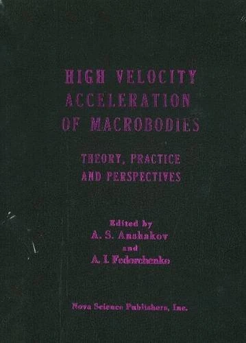 High Velocity Acceleration of Macrobodies: Theory, Practice and Perspectives: Theory, Practice & Perspectives