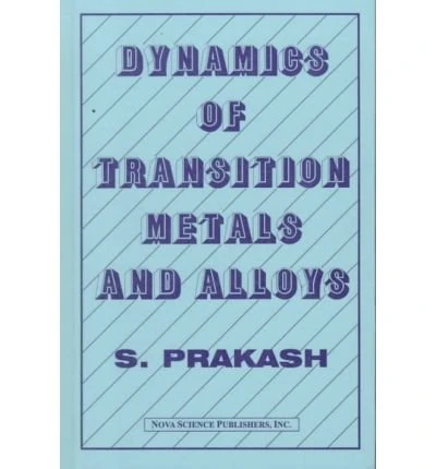 Dynamics of Transition Metals and Alloys (Horizons in World Physics): v. 224