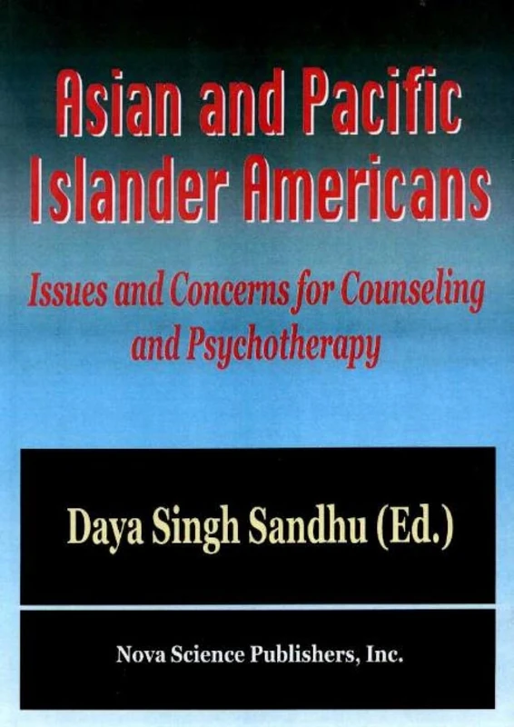 Asian and Pacific Islander Americans: Issues and Concerns for Counseling and Psychotherapy: Issues & concerns for Counseling & Psychotherapy