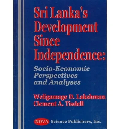 Sri Lanka's Development Since Independence: Socio-economic Perspectives and Analyses