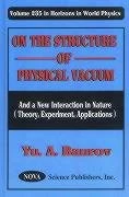 On the Structure of Physical Vacuum: A New Interaction in Nature (Theory, Experiment, Applications) (Horizons in World Physics)