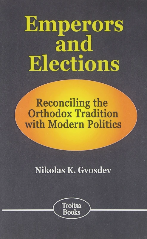 Emperors & Elections: Reconciling the Orthodox Tradition with Modern Politics