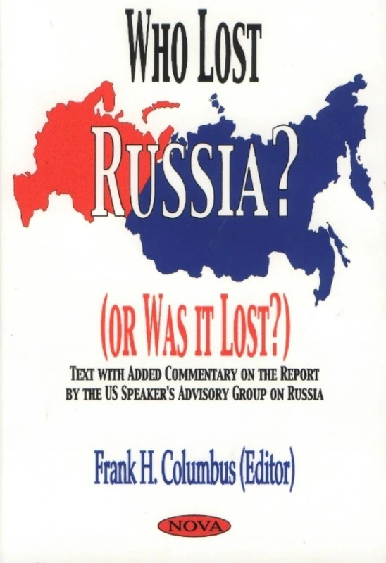 Who Lost Russia?: Or Was it Lost? - Text with Added Commentary on the Report by the US Speaker's Advisory Group on Russia