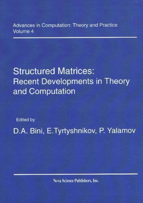 Structured Matrices: Recent Developments in Theory and Computation (Advances in Computation: Theory & Practice): Recent Developments in Theory & ... in the Theory of Computational Mathematics)