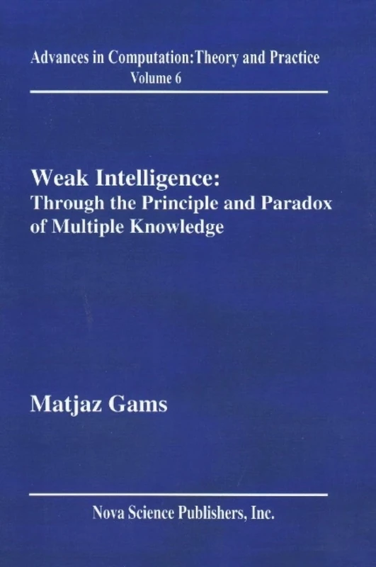 Weak Intelligence: Through the Principle and Paradox of Multiple Knowledge (Advances in the Theory of Computational Mathematics)