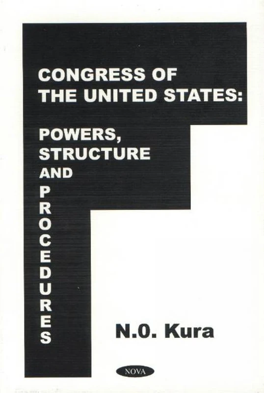 Congress of the United States: Powers, Structures and Procedures