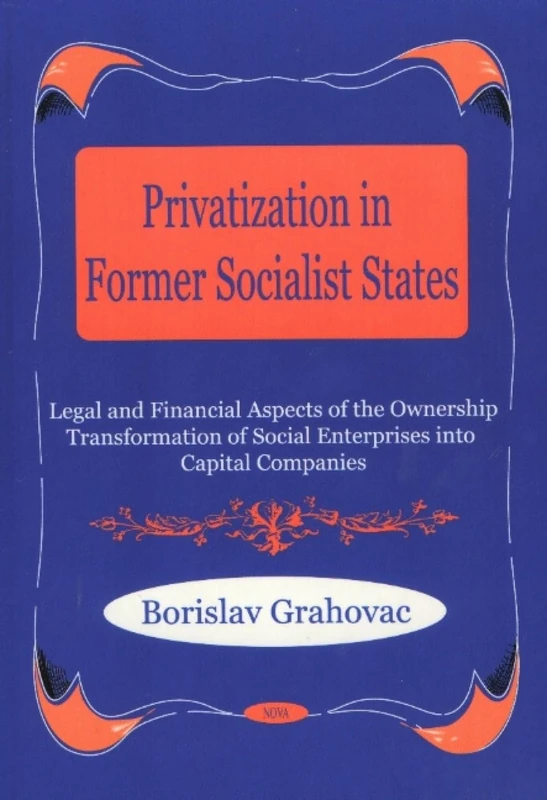 Privatization in Former Socialist States: 1: Legal and Financial Aspects of the Ownership Transformation of Social Enterprises into Capital Companies