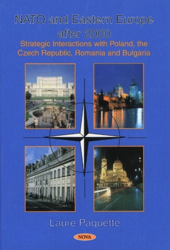 NATO and Eastern Europe After 2000: Strategic Interactions with Poland, the Czech Republic, Romania and Bulgaria