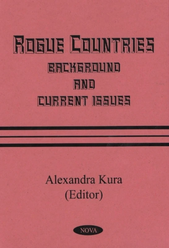 Rogue Countries: Background and Current Issues