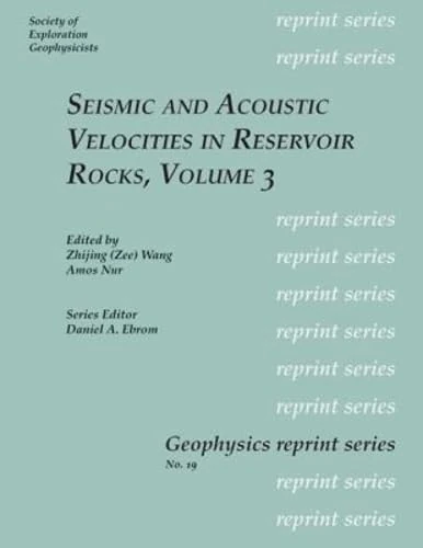 Seismic and Acoustic Velocities in Reservoir Rocks: Recent Developments Vol. 3 (Geophysics Reprints)