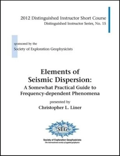 Elements of Seismic Dispersion: A Somewhat Practical Guide to Frequency-Dependent Phenomena (Distinguished Instructor Series)
