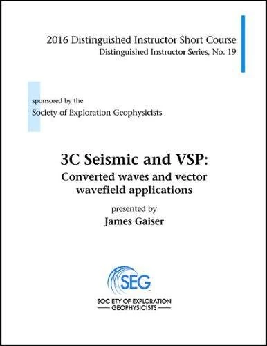 3C Seismic and VSP: Converted Waves and Vector Wavefield Applications (Distinguished Instructor Series)