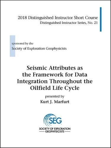 Seismic Attributes as the Framework for Data Integration Throughout the Oilfield Life Cycle (Distinguished Instructor Series)