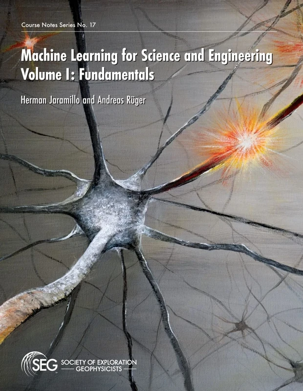 Machine Learning for Science and Engineering: Volume I: Fundamentals (Course Notes)