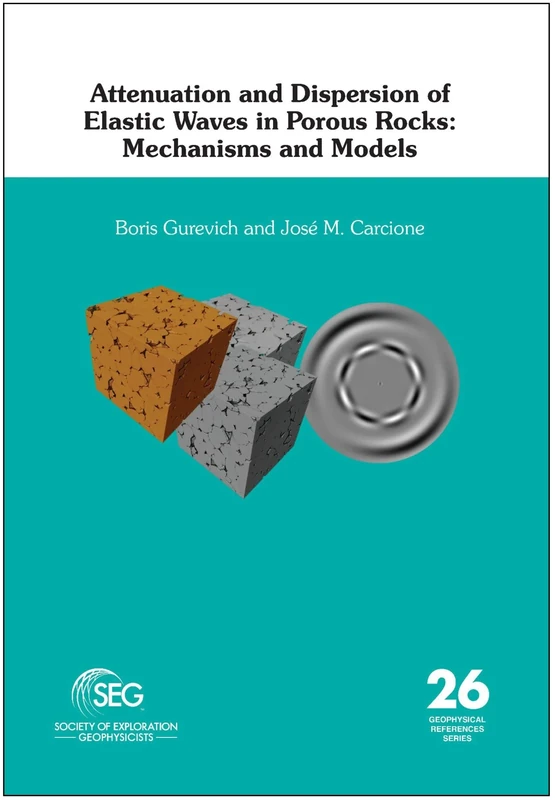 Attenuation and Dispersion of Elastic Waves in Porous Rocks: Mechanisms and Models (Geophysical References)