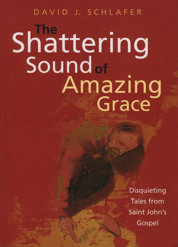 Shattering Sound of Amazing Grace: Disquieting Tales from Saint John's Gospel