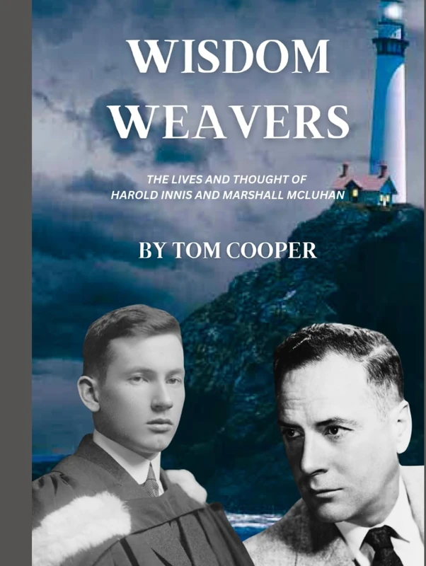 Wisdom Weavers: The Lives and Thought of Harold Innis and Marshall McLuhan - Image 1