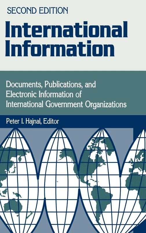 International Information: Documents, Publications, and Electronic Information of International Governmental Organizations: Documents, Publications, ... Governmental Organizations, 2nd Edition