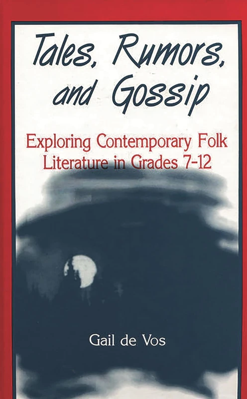 Tales, Rumors, and Gossip: Exploring Contemporary Folk Literature in Grades 7-12
