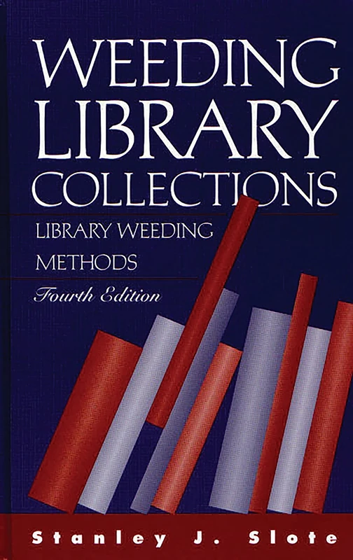 Weeding Library Collections: Library Weeding Methods: Library Weeding Methods, 4th Edition