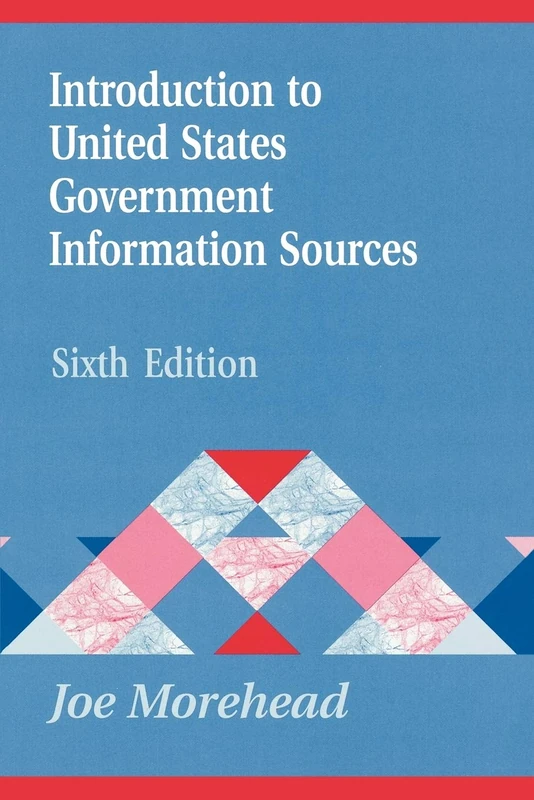 Introduction to United States Government Information Sources: Sixth Edition (Library and Information Science Text)