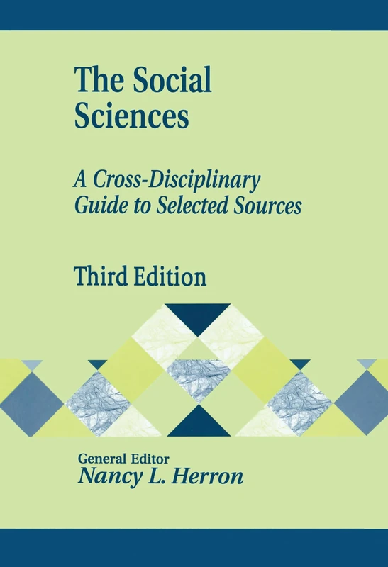 The Social Sciences: A Cross-Disciplinary Guide to Selected Sources: A Cross-Disciplinary Guide to Selected Sources, 3rd Edition (Library and Information Science Text)