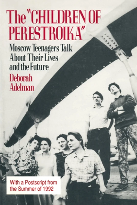 The Children of Perestroika: Moscow Teenagers Talk About Their Lives and the Future