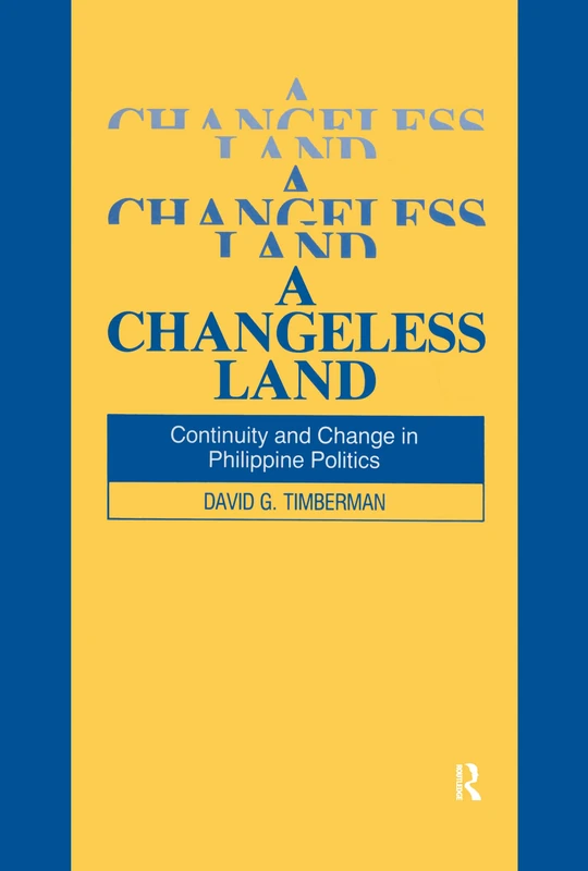 A Changeless Land: Continuity and Change in Philippine Politics (Studies on Contemporary China)
