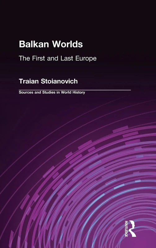 Routledge Balkan Worlds: The First and Last Europe History Book