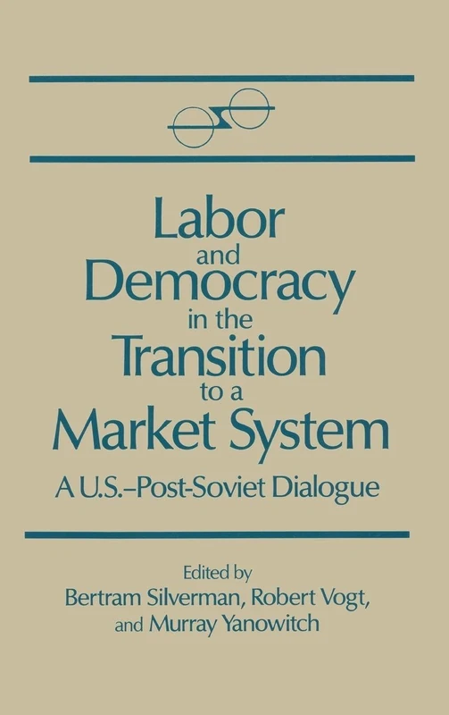 Labor and Democracy in the Transition to a Market System: A U.S.–Post-Soviet Dialogue