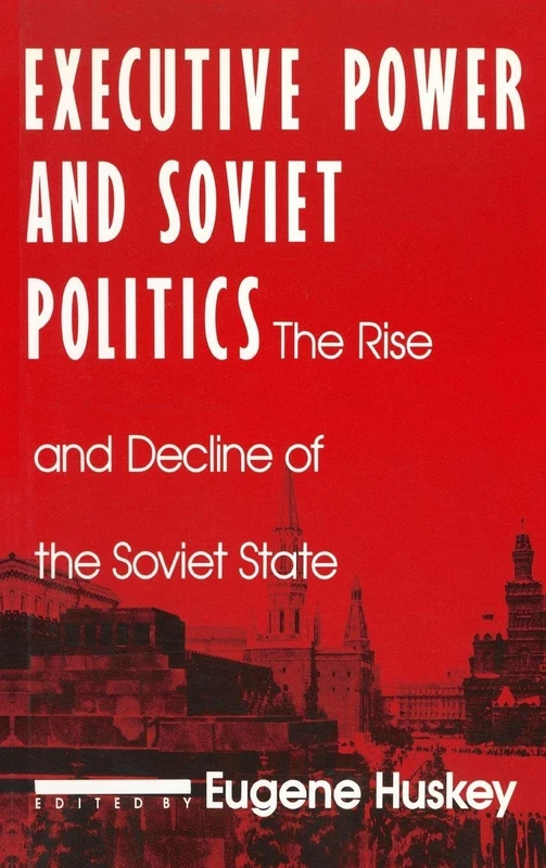 Executive Power and Soviet Politics: The Rise and Decline of the Soviet State (Contemporary Soviet/Post-Soviet Politics)
