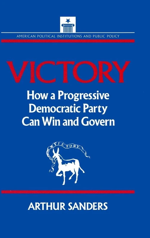 Victory: How a Progressive Democratic Party Can Win the Presidency (American Political Institutions & Public Policy)