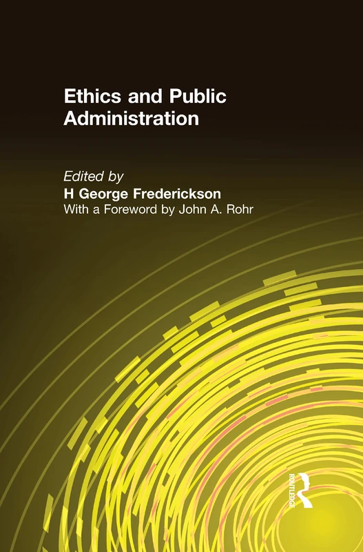 Ethics and Public Administration (Bureaucracies, Public Administration, and Public Policy)