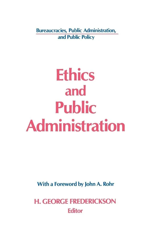 Ethics and Public Administration (Bureaucracies, Public Administration, & Public Policy)