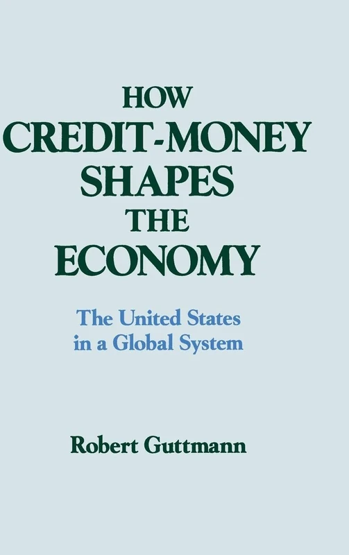 How Credit-money Shapes the Economy: The United States in a Global System: The United States in a Global System (Columbia University Seminar Series)