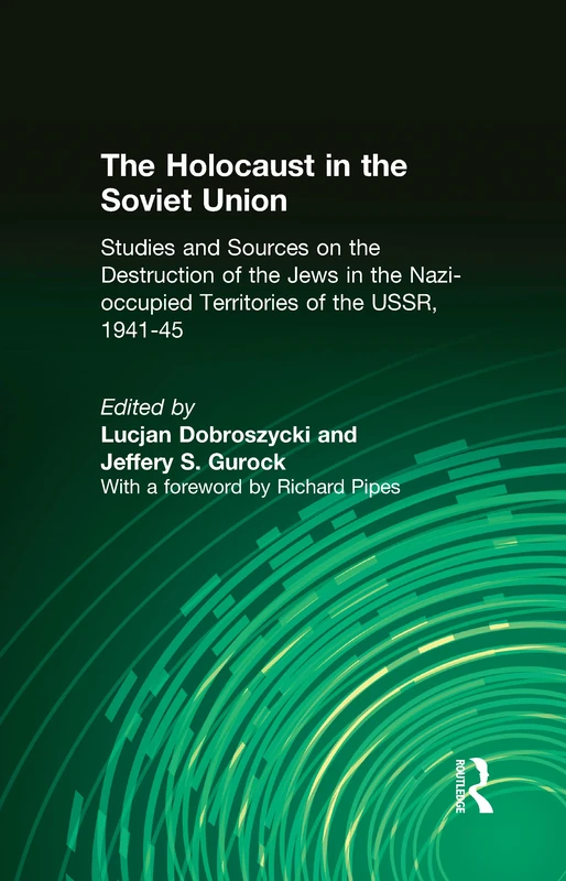 The Holocaust in the Soviet Union: Studies and Sources on the Destruction of the Jews in the Nazi-occupied Territories of the USSR, 1941-45