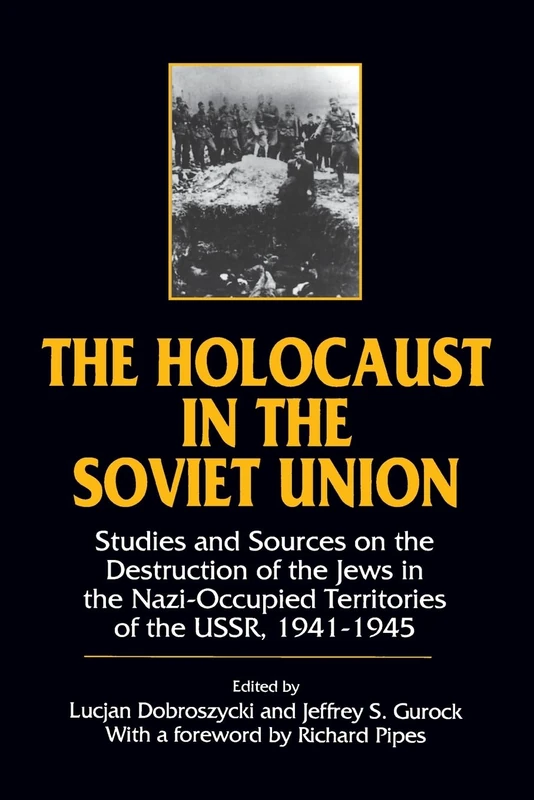 The Holocaust in the Soviet Union: Studies and Sources on the Destruction of the Jews in the Nazi-occupied Territories of the USSR, 1941-45